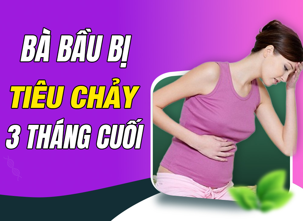 Bà Bầu Bị Tiêu Chảy 3 Tháng Cuối - Chăm Sóc Đúng Cách Để An Toàn