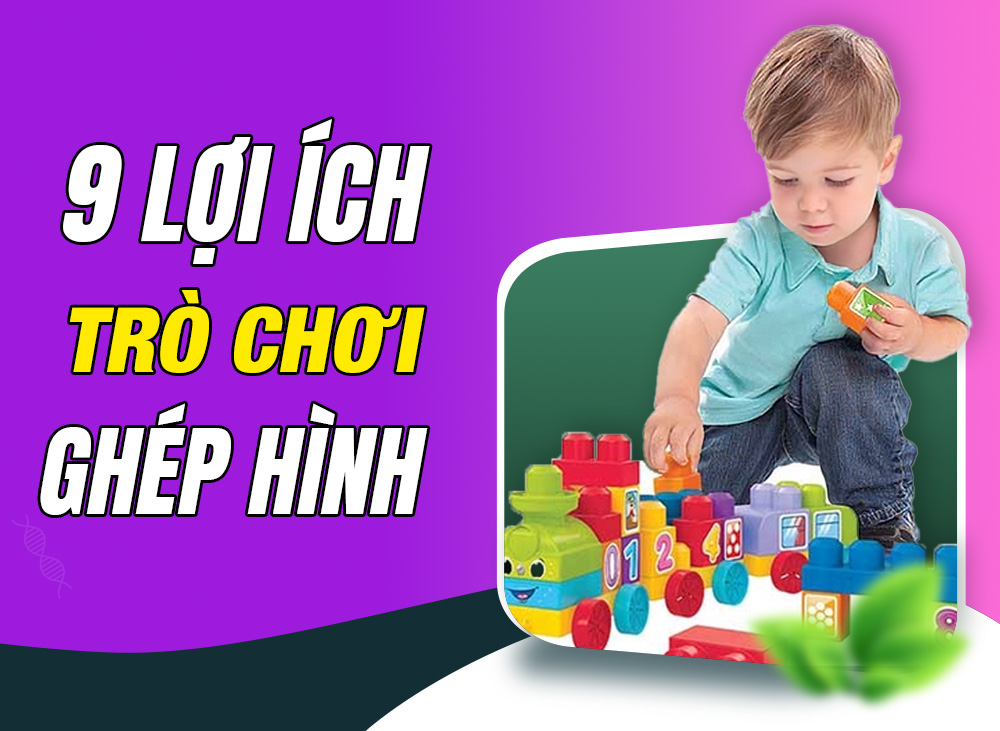 Bất Ngờ Với 9 Lợi Ích Của Trò Chơi Ghép Hình Đối Với Trẻ 0-6 Tuổi