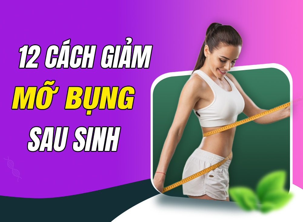 12 Cách Giảm Mỡ Bụng Sau Sinh Nhanh Nhất Mẹ Nên Thử Tại Nhà