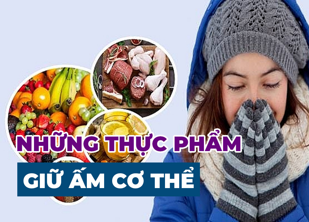 Những Thực Phẩm Giữ Ấm Cơ Thể Vào Mùa Đông Cho Cả Nhà Chị Em Nên Biết