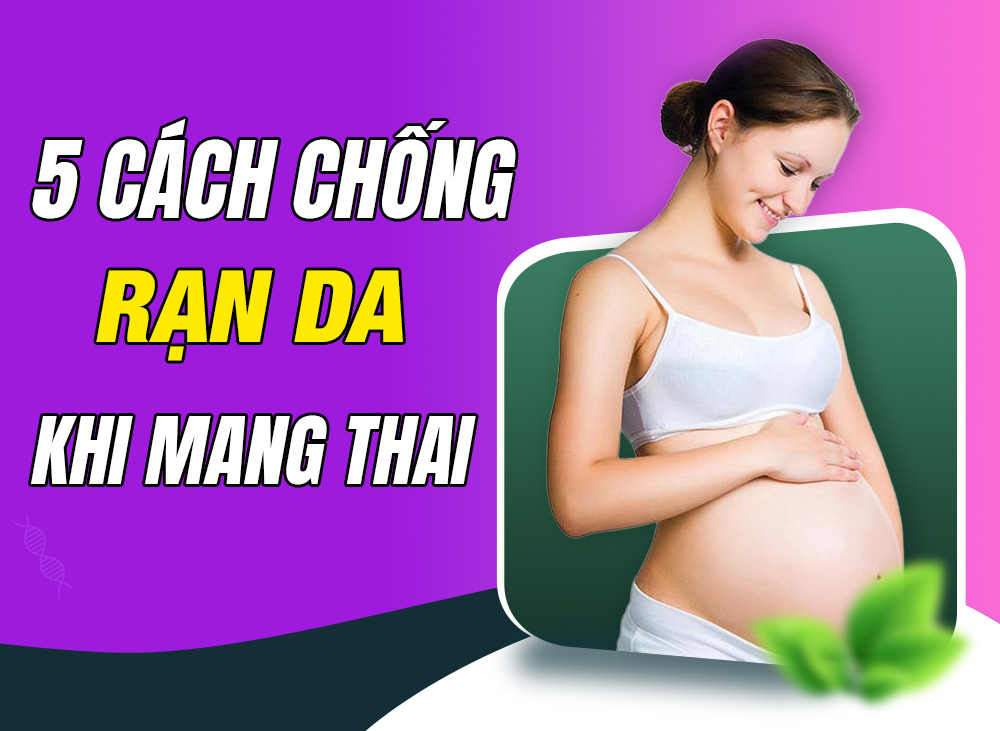 5 Cách Chống Rạn Da Khi Mang Thai Hiệu Quả - An Toàn Cho Mẹ Và Bé