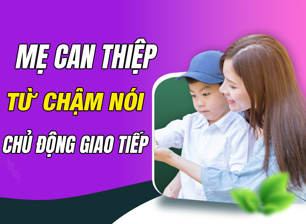 Hành trình ba mẹ can thiệp cho con từ chậm nói đến giao tiếp chủ động