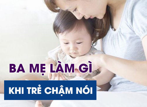 Làm Gì Khi Trẻ Chậm Nói? Đừng Loay Hoay Bỏ Lỡ Thời Gian Vàng Của Con