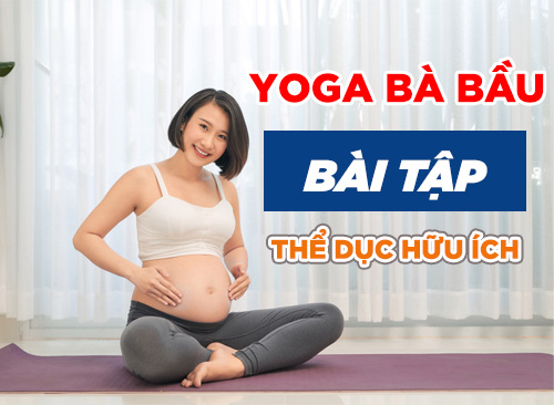 Yoga Bà Bầu – Bài Tập Thể Dục Hữu Ích Nhất Cho Mẹ Và Bé