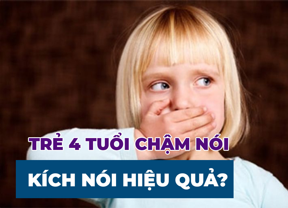Trẻ 4 Tuổi Chậm Nói - Kích Nói Cho Trẻ Như Thế Nào Hiệu Quả