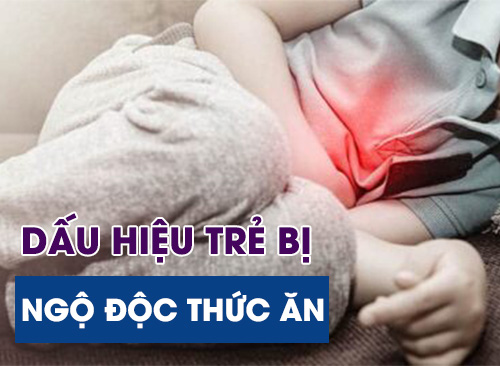 Dấu Hiệu Trẻ Bị Ngộ Độc Thức Ăn Và Cách Mẹ Sơ Cứu Nhanh