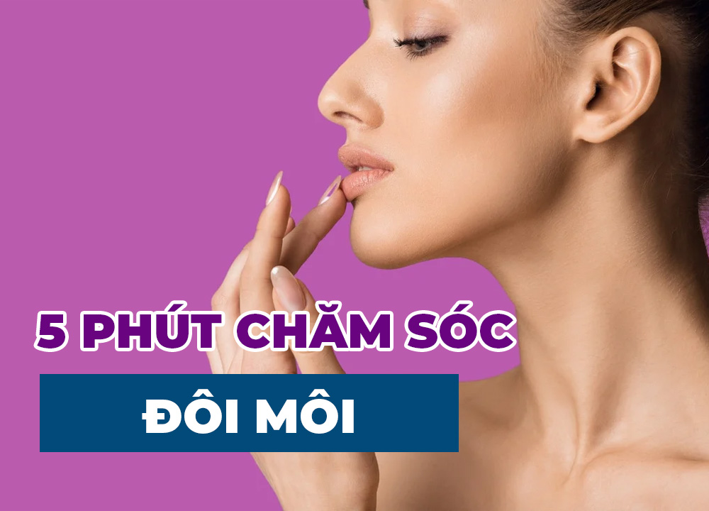 5 Phút Chăm Sóc Cho Đôi Môi Luôn Tươi Trẻ Tràn Sức Sống