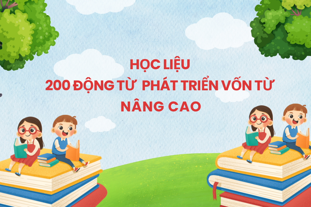 Học liệu 200 động từ phát triển vốn từ nâng cao