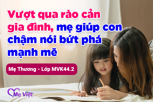 Vượt qua rào cản từ chính gia đình, mẹ đã từng bước giúp con chậm nói bứt phá như thế nào?