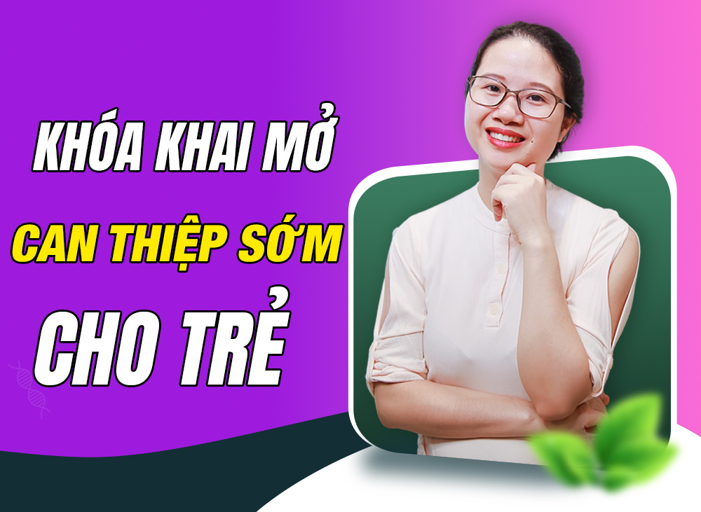 Khóa khai mở - Can thiệp sớm cho trẻ chậm nói, rối loạn phổ tự kỷ, tăng động giảm chú ý