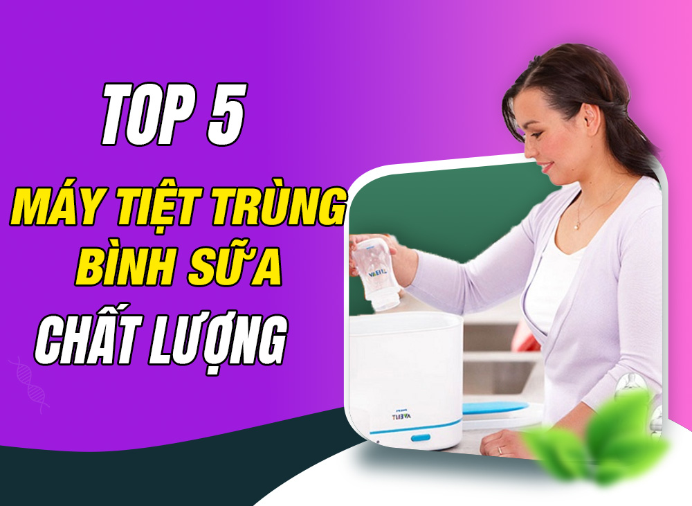 [Review] Top 5 Máy Tiệt Trùng Bình Sữa Chất Lượng Hợp Túi Tiền
