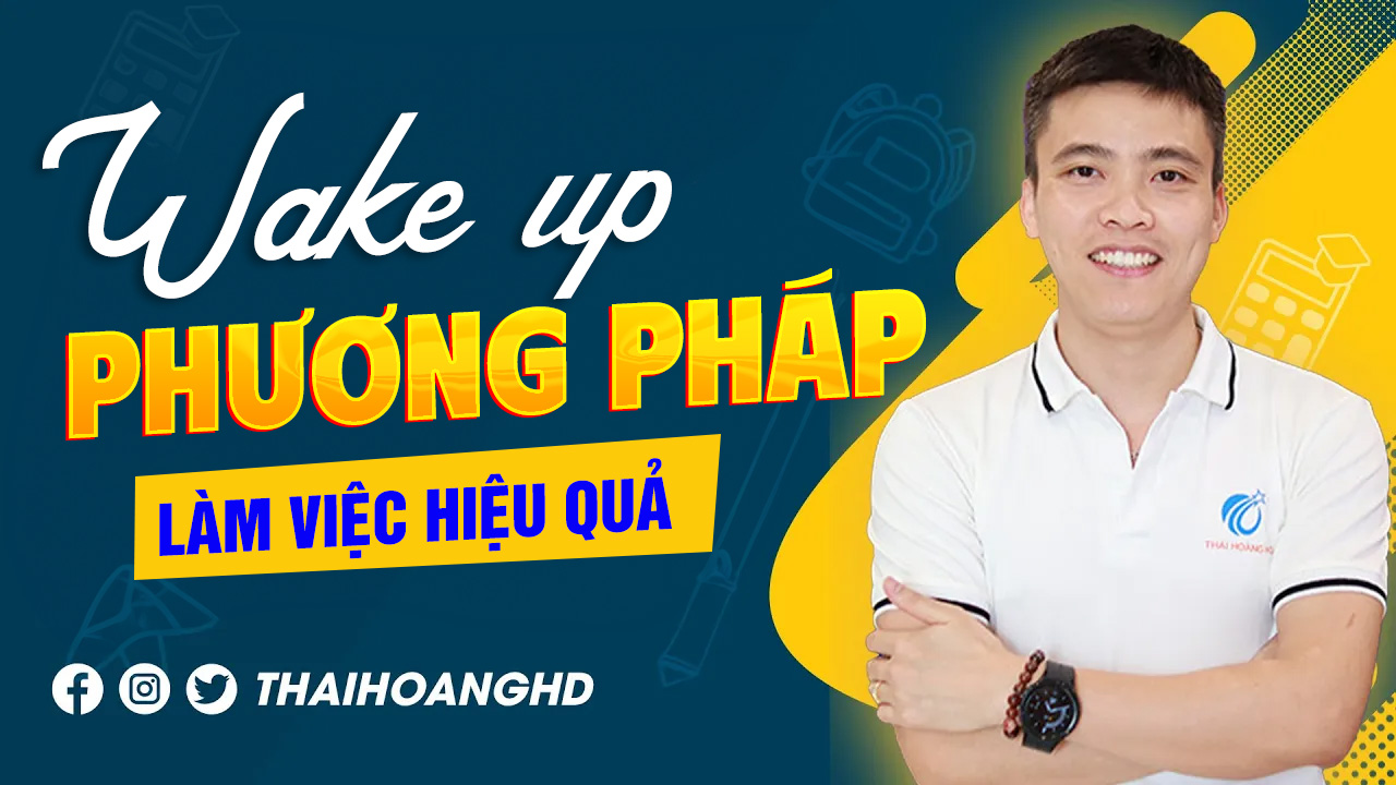 Wakeup & Phương pháp làm việc hiệu quả.