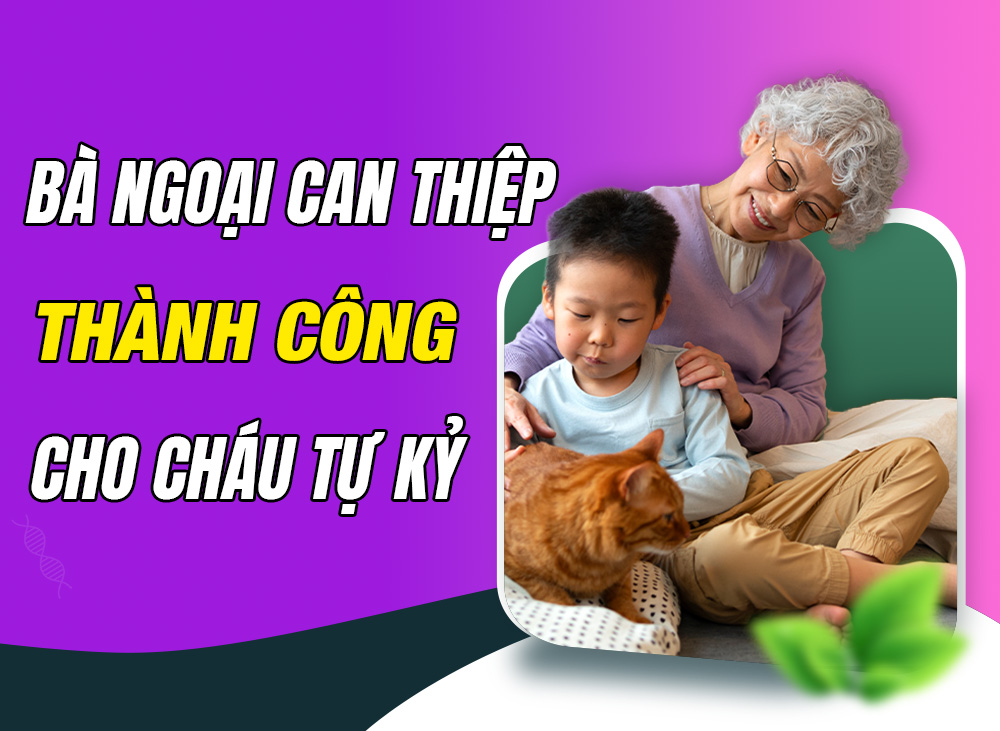 Bà ngoại can thiệp thành công cho trẻ rối loạn phổ tự kỷ 14 tuổi