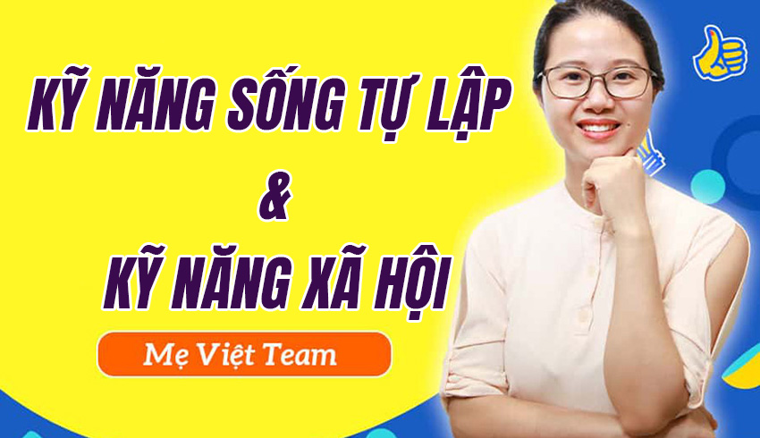 Kỹ năng sống tự lập & Kỹ năng xã hội.