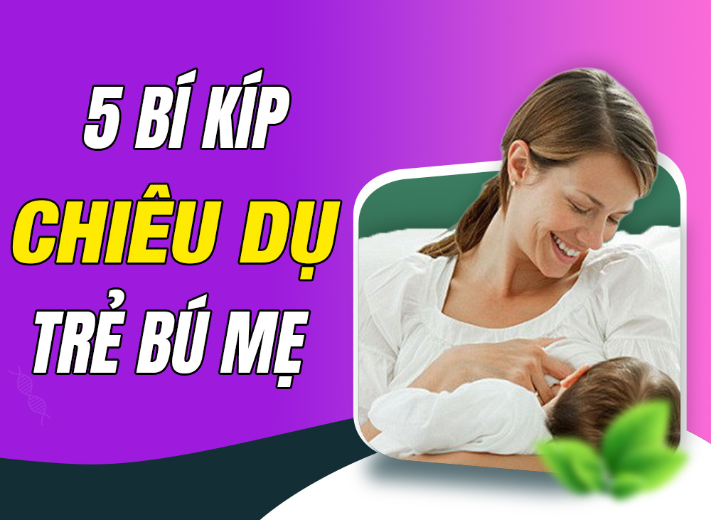 5 Bí Kíp Mẹ Bỉm Chiêu Dụ Thành Công Trẻ Sơ Sinh Không Chịu Bú Mẹ