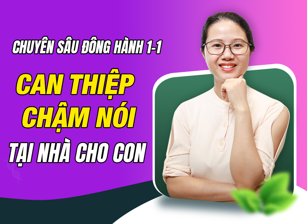 Khóa học chuyên sâu đồng hành 1-1: “Can thiệp chậm nói tại nhà cho con”
