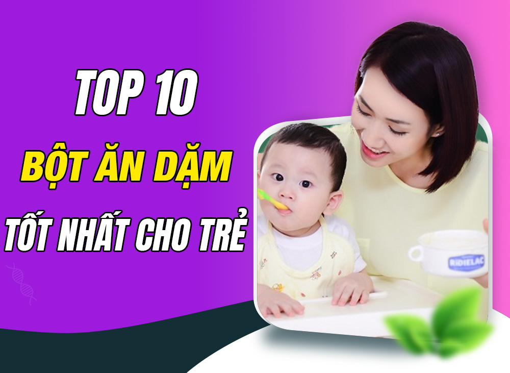Top 10 Bột Ăn Dặm Cho Bé Được Các Mẹ Yêu Thích Và Review Tốt Nhất