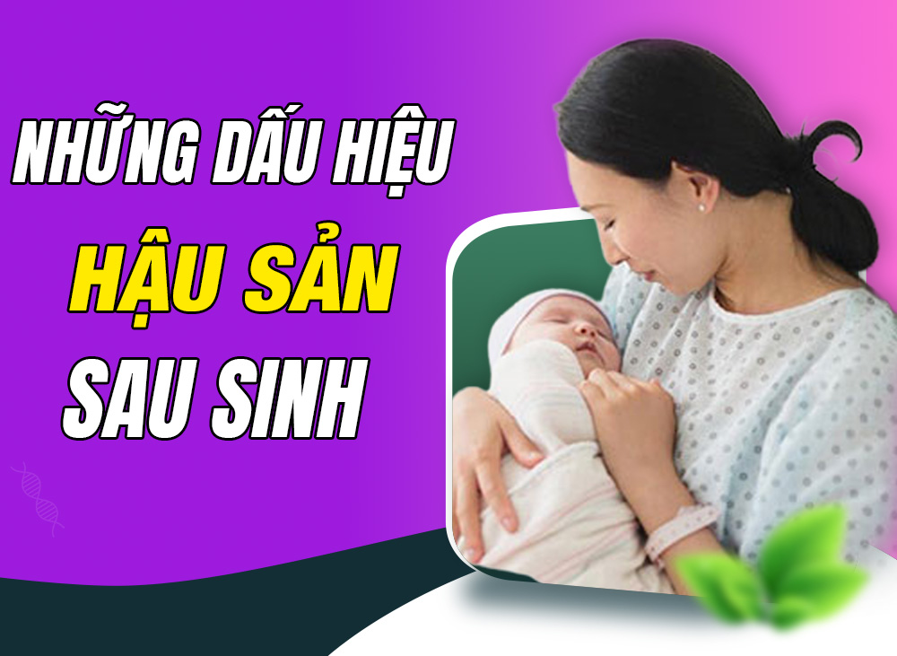 Những Dấu Hiệu Bị Hậu Sản Sau Sinh Mẹ Tuyệt Đối Không Được Xem Thường