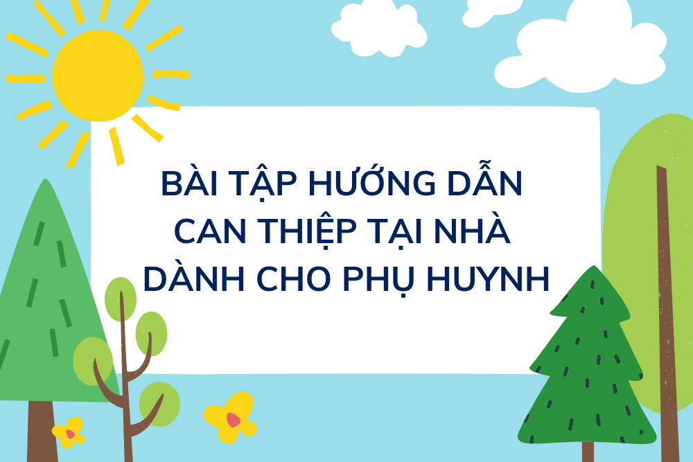 Bài tập hướng dẫn can thiệp tại nhà dành cho phụ huynh