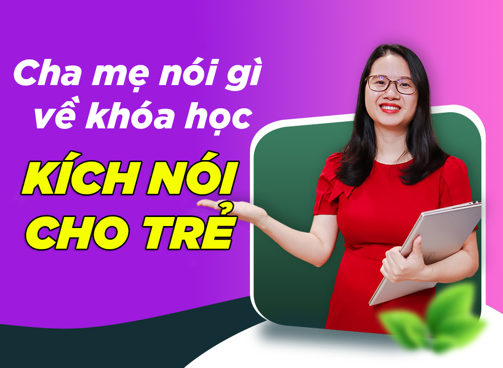 Cha mẹ nói gì về khóa học "Kích nói cho trẻ chậm nói, rối loạn phổ tự kỷ, tăng động giảm chú ý"