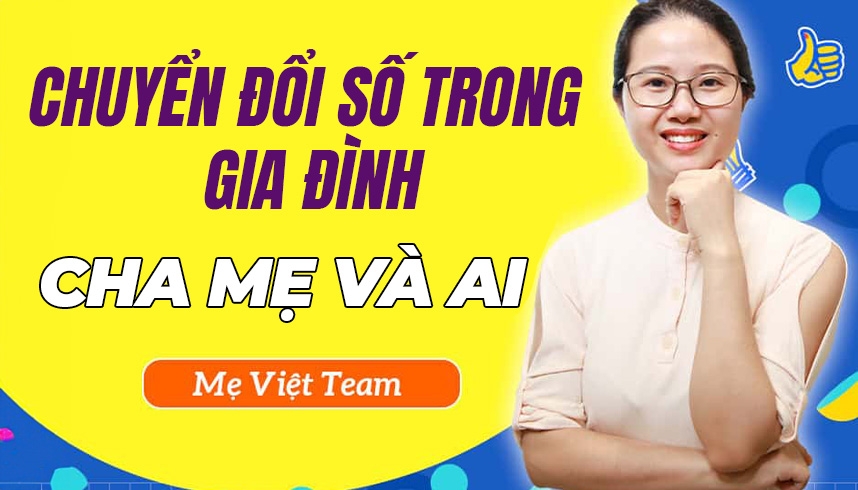 Chuyển đổi số trong gia đình - Cha mẹ và AI.