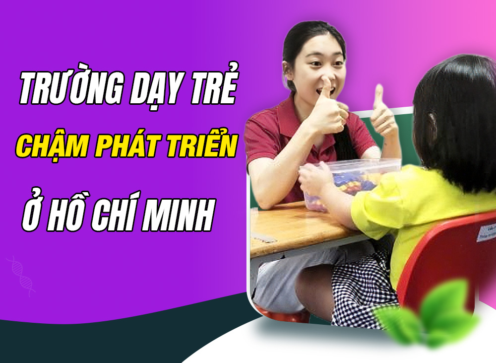 Top Trường Dạy Trẻ Chậm Phát Triển Tại TP Hồ Chí Minh