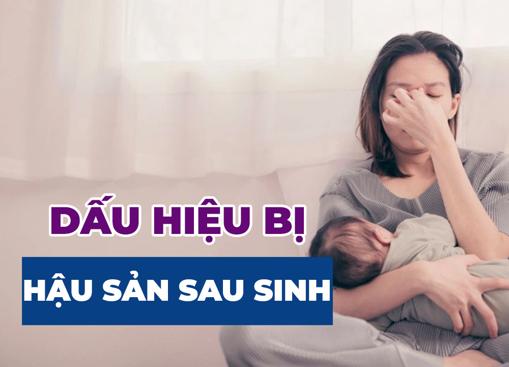 Những Dấu Hiệu Bị Hậu Sản Sau Sinh Mẹ Tuyệt Đối Không Được Xem Thường