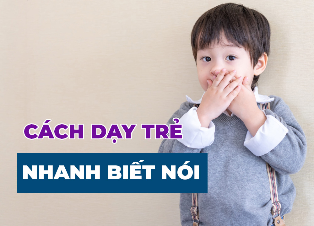 Cách Dạy Trẻ Chậm Nói Nhanh Biết Nói Cực Kỳ Đơn Giản Mà Hiệu Quả