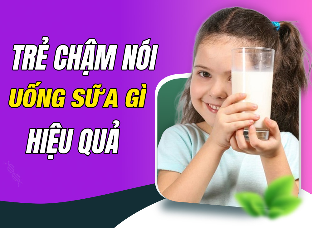 Trẻ chậm nói uống sữa gì để hỗ trợ phát triển não bộ, nhanh biết nói
