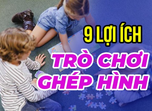 9 Lợi Ích Của Trò Chơi Ghép Hình Cho Bé Mẹ Nhất Định Phải Biết