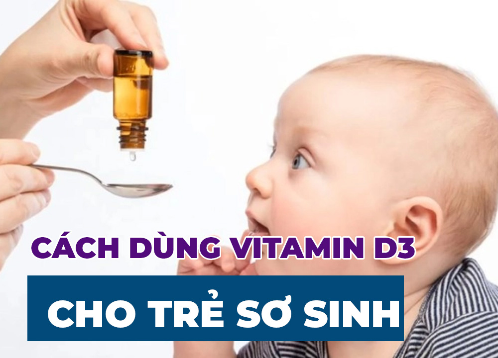 Hướng Dẫn Chi Tiết Cách Dùng Vitamin D3 Cho Trẻ Sơ Sinh Từ A-Z