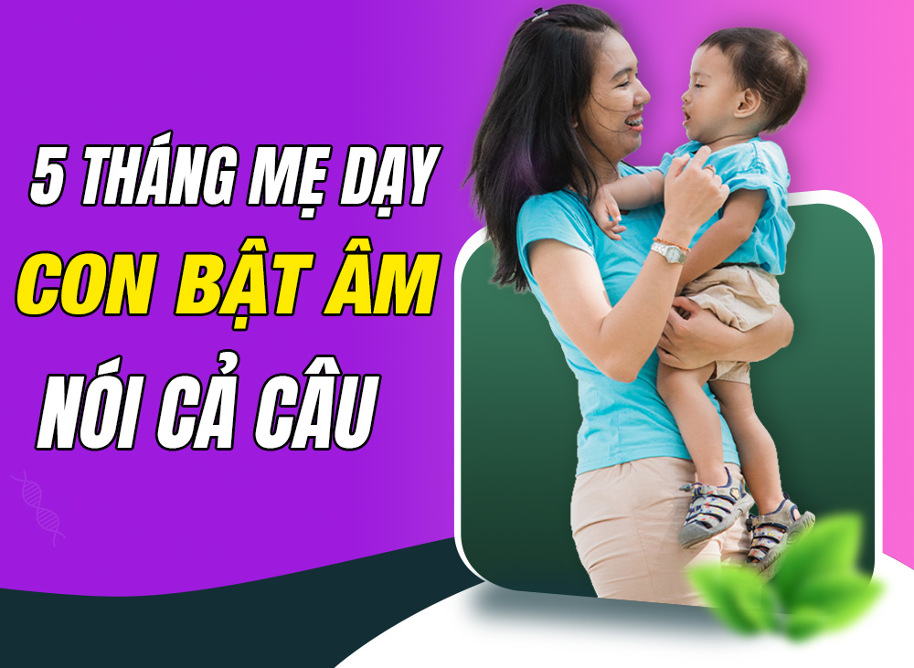 Hành trình 5 tháng mẹ dạy con học nói từ chưa bật âm đến nói cả câu