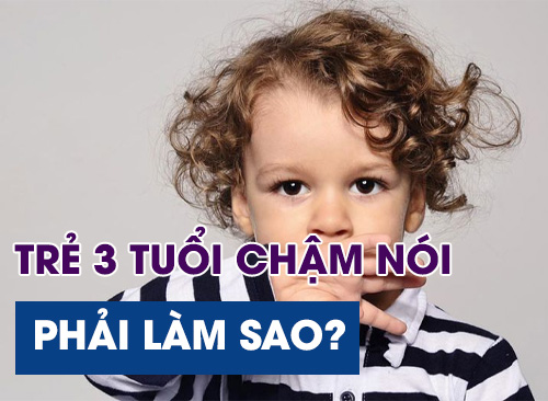 Trẻ 3 Tuổi Chậm Nói - Ba Mẹ Phải Làm Sao???