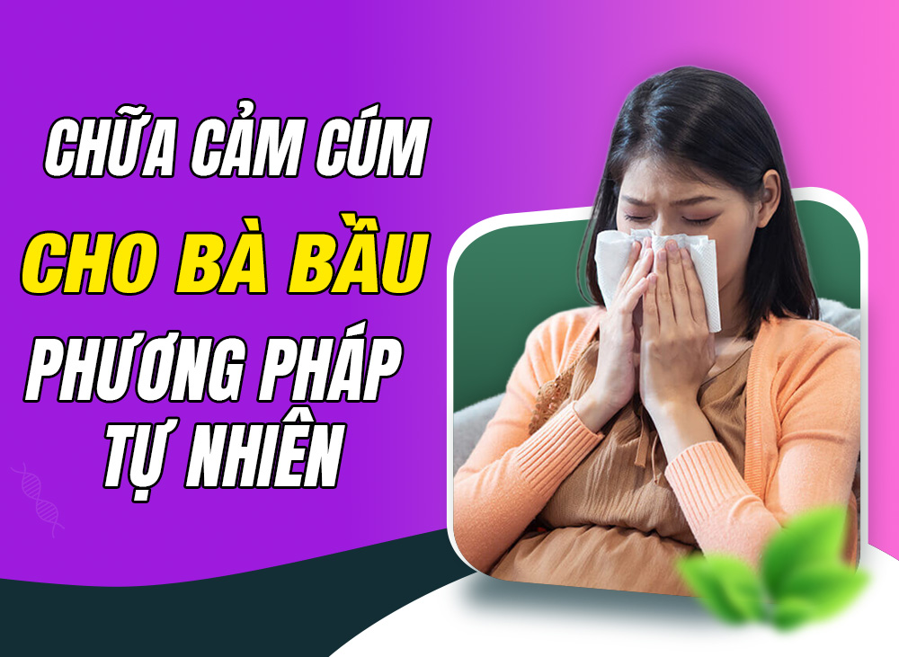 An Tâm Chữa Cảm Cúm Cho Bà Bầu Với Các Phương Pháp Tự Nhiên