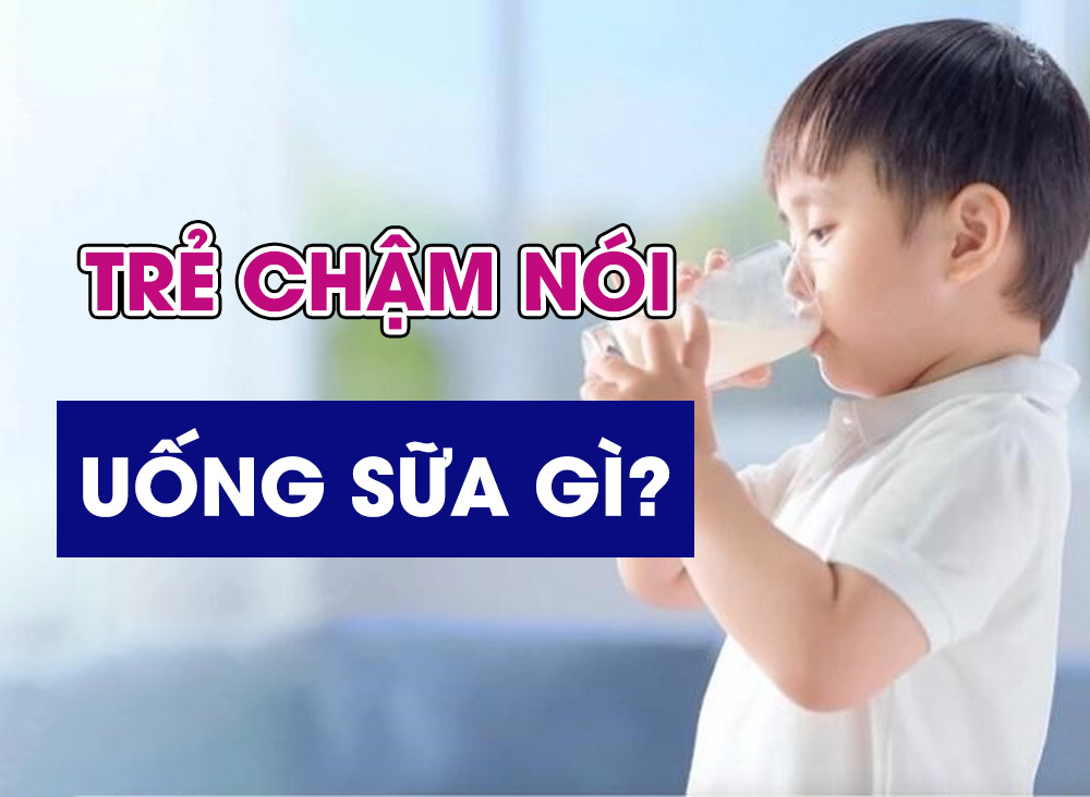 Trẻ chậm nói uống sữa gì để hỗ trợ phát triển não bộ, nhanh biết nói