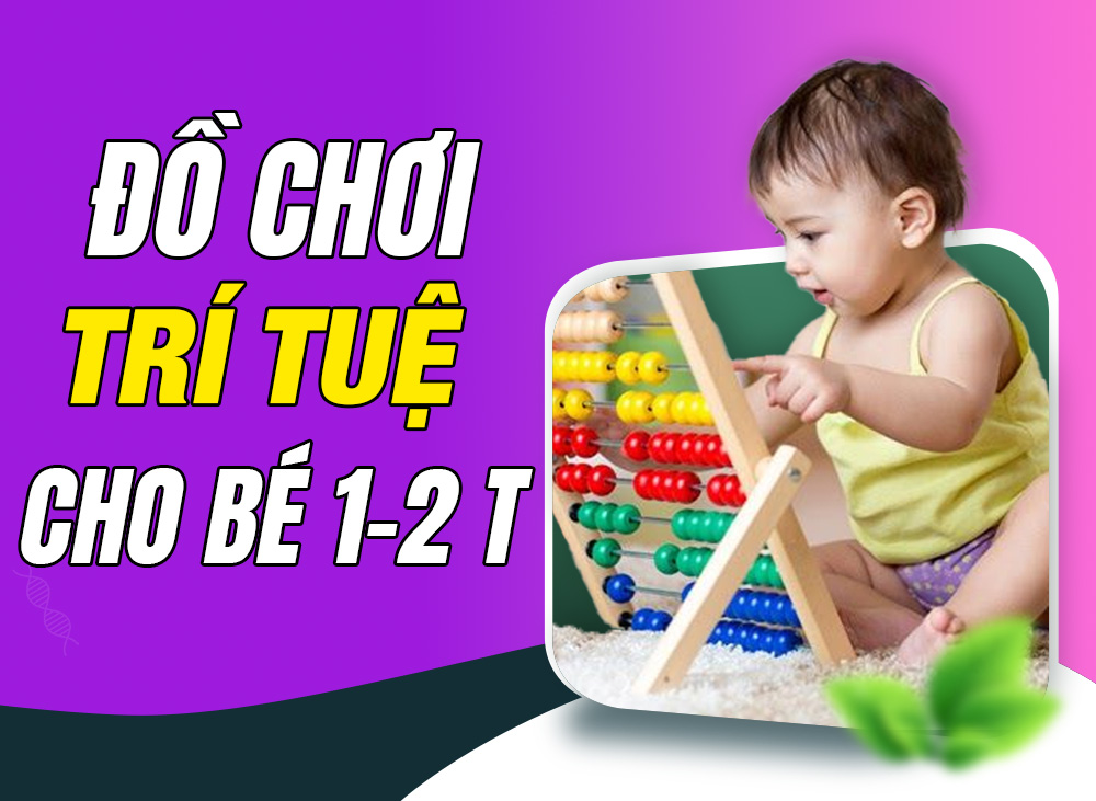 [Tư Vấn Giáo Dục Sớm] Top 10 Đồ Chơi Trí Tuệ Cho Bé 1-2 Tuổi
