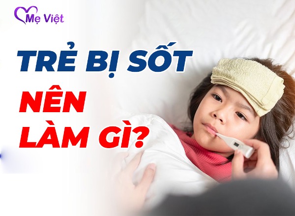 Vì Sao Bé Sốt? Mẹ Cần Làm Gì Khi Bé Sốt?