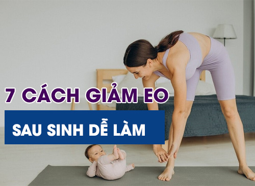 7 Cách Giảm Eo Sau Sinh Dễ Làm - Hiệu Quả Nhanh Chóng