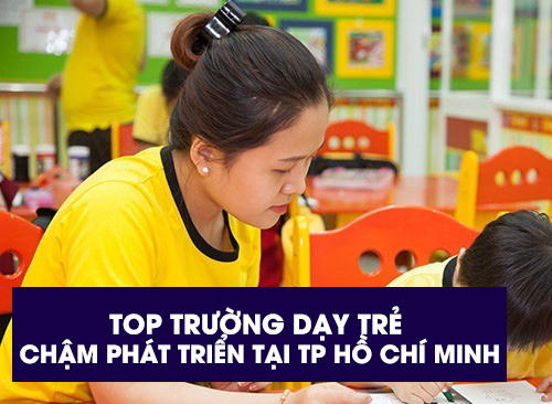 Top Trường Dạy Trẻ Chậm Phát Triển Tại TP Hồ Chí Minh