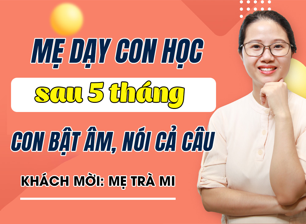 Hành trình 5 tháng mẹ dạy con học nói từ chưa bật âm đến nói cả câu