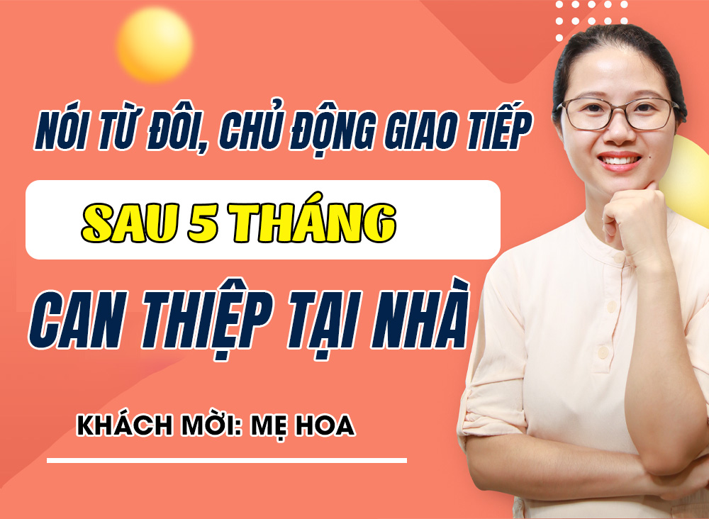 5 tháng mẹ dạy con chậm nói từ nói TỪ ĐƠN đến CHỦ ĐỘNG GIAO TIẾP