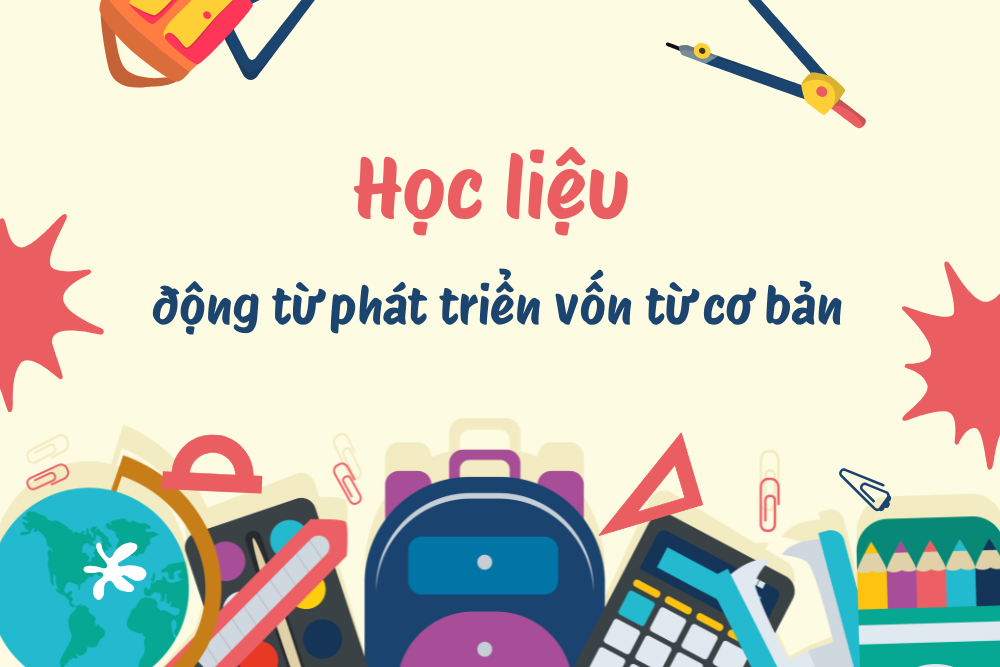 Học liệu 50 động từ phát triển vốn từ cơ bản
