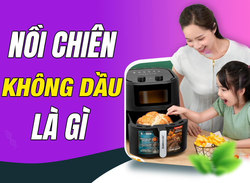 Nồi Chiên Không Dầu Là Gì? Có Nên Mua Nồi Chiên Không Dầu?