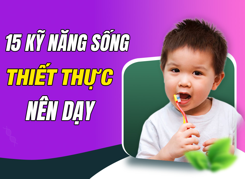15 Kỹ Năng Sống Thiết Thực Ba Mẹ Nên Dạy Cho Trẻ Tại Nhà - Phần 1