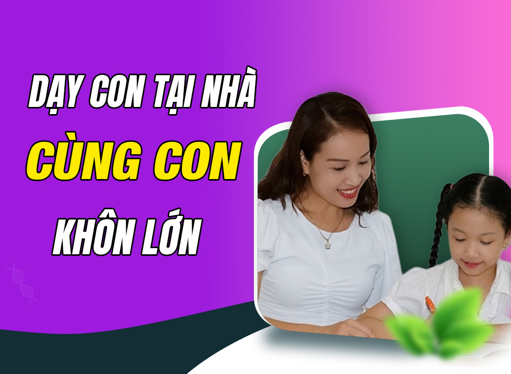 Dạy Con Tại Nhà - Cùng Con Khôn Lớn