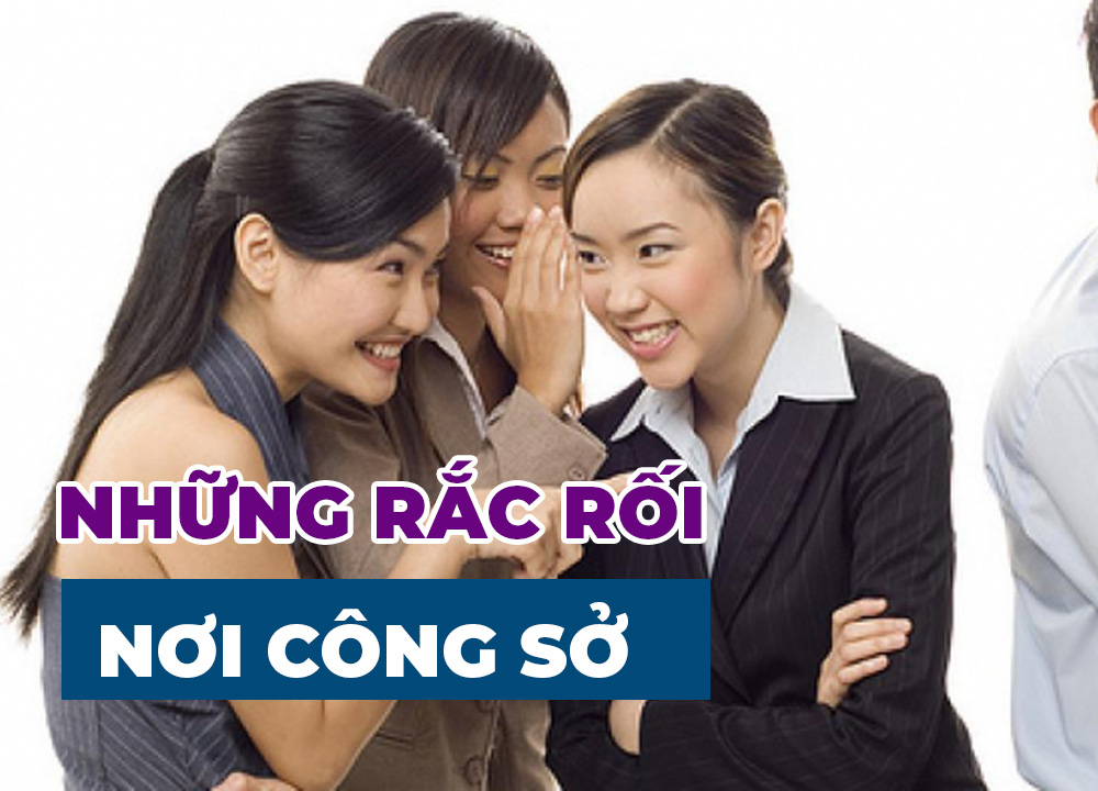 Những Rắc Rối Chốn Công Sở Và Cách Giải Quyết!