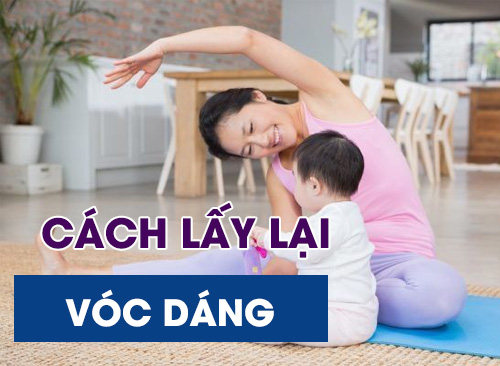Cách Lấy Lại Vóc Dáng Cho Mẹ Sau Sinh Tự Tin Tỏa Sáng