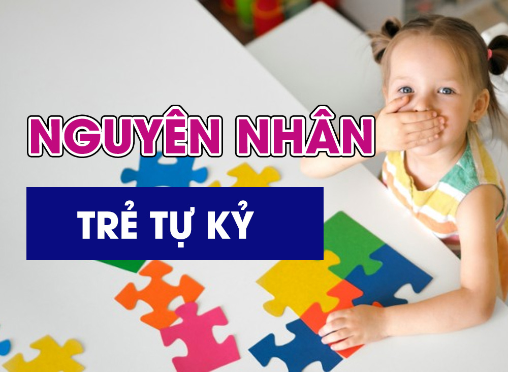 Nguyên nhân trẻ bị tự kỷ - Hiểu biết để đồng hành cùng con đúng cách