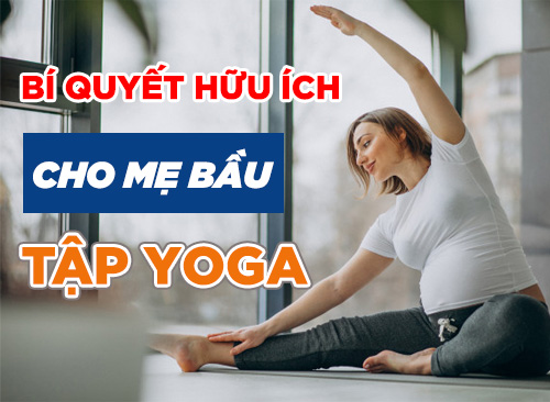 Bí Quyết Hữu Ích Dành Cho Mẹ Bầu Khi Tập Yoga