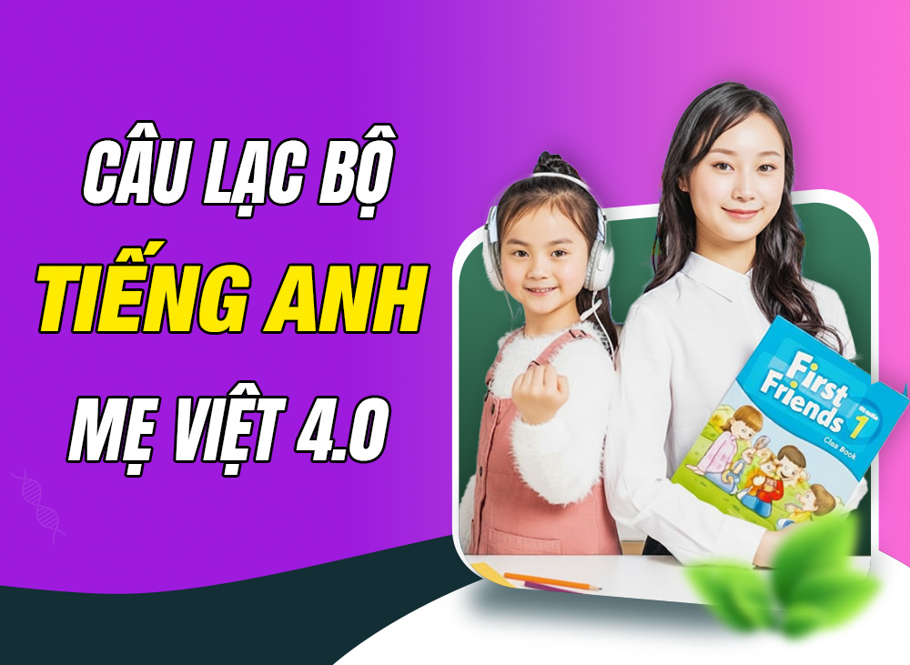 CLB Tiếng Anh Mẹ Việt – Cùng Con Chinh Phục Tiếng Anh Tại Nhà